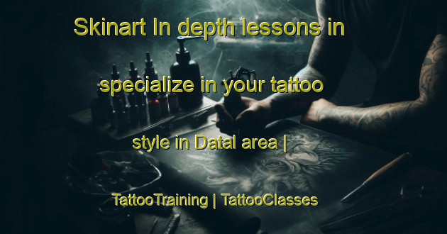 Skinart In-depth lessons in specialize in your tattoo style in Datal area | TattooTraining | TattooClasses | SkinartTraining-Pakistan